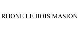 RHONE LE BOIS MASION trademark