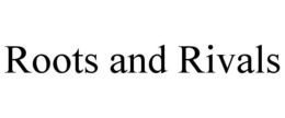 ROOTS AND RIVALS trademark