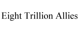 EIGHT TRILLION ALLIES trademark