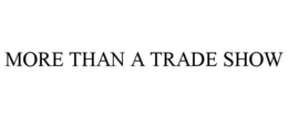 MORE THAN A TRADE SHOW trademark