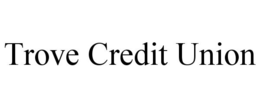TROVE CREDIT UNION trademark
