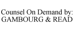 COUNSEL ON DEMAND BY: GAMBOURG & READ trademark