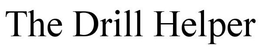 THE DRILL HELPER trademark