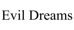 EVIL DREAMS trademark