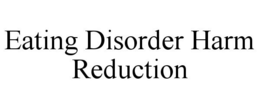 EATING DISORDER HARM REDUCTION trademark