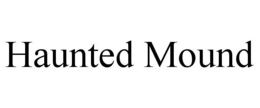 HAUNTED MOUND trademark