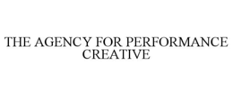 THE AGENCY FOR PERFORMANCE CREATIVE trademark