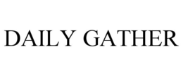 DAILY GATHER trademark