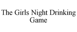 THE GIRLS NIGHT DRINKING GAME trademark