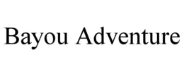 BAYOU ADVENTURE trademark