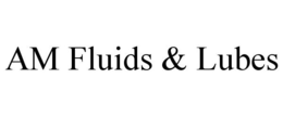 AM FLUIDS & LUBES trademark