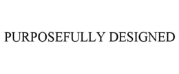 PURPOSEFULLY DESIGNED trademark