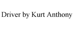 DRIVER BY KURT ANTHONY trademark