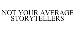 NOT YOUR AVERAGE STORYTELLERS trademark