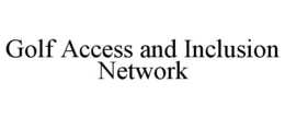 GOLF ACCESS AND INCLUSION NETWORK trademark