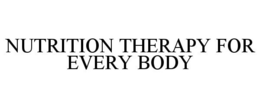 NUTRITION THERAPY FOR EVERY BODY trademark