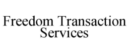 FREEDOM TRANSACTION SERVICES trademark