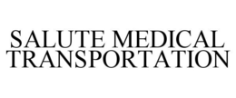 SALUTE MEDICAL TRANSPORTATION trademark