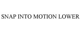 SNAP INTO MOTION LOWER trademark