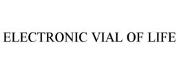 ELECTRONIC VIAL OF LIFE trademark