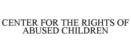 CENTER FOR THE RIGHTS OF ABUSED CHILDREN trademark