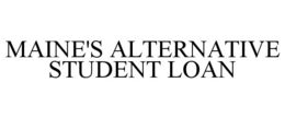 MAINE'S ALTERNATIVE STUDENT LOAN trademark
