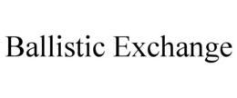 BALLISTIC EXCHANGE trademark