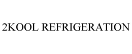 2KOOL REFRIGERATION trademark