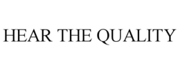 HEAR THE QUALITY trademark