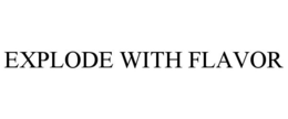 EXPLODE WITH FLAVOR trademark