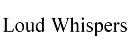 LOUD WHISPERS trademark