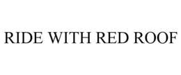 RIDE WITH RED ROOF trademark