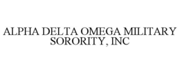 ALPHA DELTA OMEGA MILITARY SORORITY, INC trademark