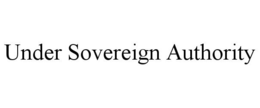 UNDER SOVEREIGN AUTHORITY trademark