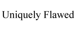 UNIQUELY FLAWED trademark