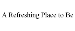 A REFRESHING PLACE TO BE trademark