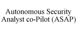 AUTONOMOUS SECURITY ANALYST CO-PILOT (ASAP) trademark