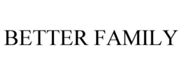 BETTER FAMILY trademark