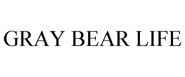 GRAY BEAR LIFE trademark