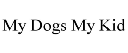 MY DOGS MY KID trademark