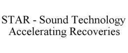 STAR - SOUND TECHNOLOGY ACCELERATING RECOVERIES trademark
