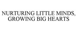 NURTURING LITTLE MINDS, GROWING BIG HEARTS trademark