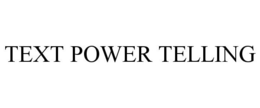 TEXT POWER TELLING trademark