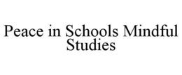 PEACE IN SCHOOLS MINDFUL STUDIES trademark