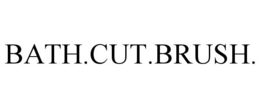 BATH.CUT.BRUSH. trademark