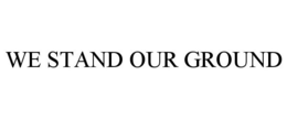 WE STAND OUR GROUND trademark