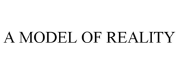 A MODEL OF REALITY trademark