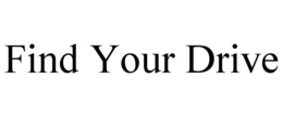 FIND YOUR DRIVE trademark