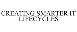 CREATING SMARTER IT LIFECYCLES trademark