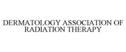 DERMATOLOGY ASSOCIATION OF RADIATION THERAPY trademark